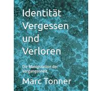 Identität Vergessen und Verloren: Die Manipulation der Vergangenheit