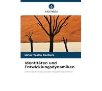 Identitäten und Entwicklungsdynamiken: Eine kritische Analyse eines verwestlichten Afrikas
