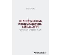 Identitätsbildung in der Gegenwartsgesellschaft: Grundlagen für soziale Berufe