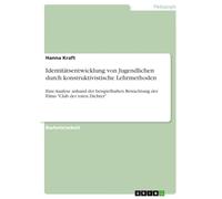 Identitätsentwicklung von Jugendlichen durch konstruktivistische Lehrmethoden: Eine Analyse anhand der beispielhaften Betrachtung des Films "Club der toten Dichter"