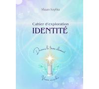 Identité - Le Cahier d’exploration: Version enrichie - 438 pages pour explorer, clarifier et révéler qui tu es