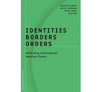 Identities, Borders, Orders: Rethinking International Relations Theory
