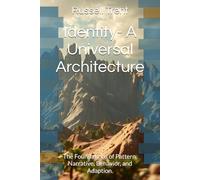 Identity- A Universal Architecture: The Foundations of Pattern, Narrative, Behavior, and Adaption.: 1