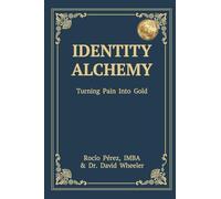 Identity Alchemy: Turning Pain into Gold
