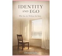 Identity and Ego: Who You Are Without the Story