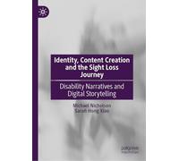 Identity, Content Creation and the Sight Loss Journey: Disability Narratives and Digital Storytelling