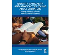 Identity, Criticality, and Advocacy in Young Adult Literature: Training Teachers to Empower Students in the ELA Classroom