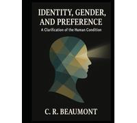 Identity, Gender, and Preference:: A Clarification of the Human Condition