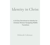 Identity in Christ: A 10-Day Devotional on Identity for Christian Women Navigating Midlife Transitions