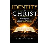 IDENTITY IN CHRIST: Why Confusing Redemption, Adoption, and Salvation Changes Everything