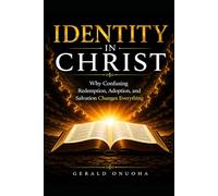 IDENTITY IN CHRIST: Why Confusing Redemption, Adoption, and Salvation Changes Everything