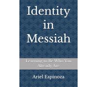 Identity in Messiah: Learning to Be Who You Already Are: 4