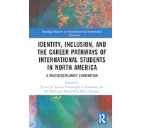 Identity, Inclusion, and the Career Pathways of International Students in North America: A Multidisciplinary Examination