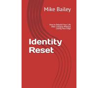 Identity Reset: How to Rebuild Your Life After Collapse Without Losing Your Edge