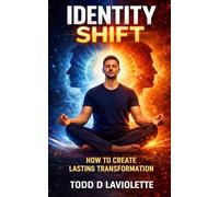 Identity Shift: How to Create Lasting Transformation