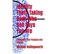 Identity Theft: Taking Back Who God Says You Are: Examining Your Purpose and Identity