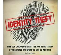 Identity Theft: Why Our Children's Identities Are Being Stolen by the World and What We Can Do about It
