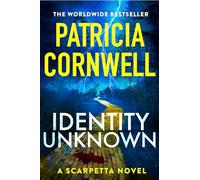 Identity unknown: the gripping new kay scarpetta thriller for 2024: 28 - C...