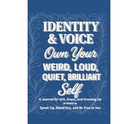 Identity & Voice - Own Your Weird, Loud, Quiet, Brilliant Self: A 36-Week Guided Journal to Explore Who You Are and Say It Out Loud (or Softly)