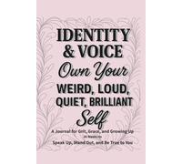 Identity & Voice - Own Your Weird, Loud, Quiet, Brilliant Self: A 36-Week Guided Journal to Explore Who You Are and Say It Out Loud (or Softly)