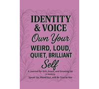 Identity & Voice - Own Your Weird, Loud, Quiet, Brilliant Self: A 36-Week Guided Journal to Explore Who You Are and Say It Out Loud (or Softly)