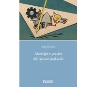 Ideologia e pratica dell'azione sindacale