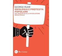 Ideologia e protesta popolare. Dal Medioevo alla Rivoluzione industriale -...