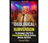 Ideological Subversion: Yuri Bezmenov's Red Pill On Demoralization Of Men By Feminism, Marxism, And Satan