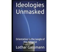 Ideologies Unmasked: Orientation in the Jungle of the Zeitgeist