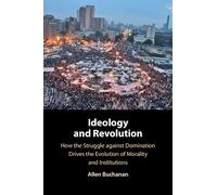 Ideology and Revolution: How the Struggle against Domination Drives the Evolution of Morality and Institutions