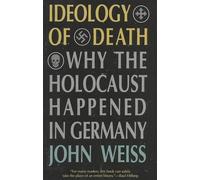 Ideology of Death: Why the Holocaust Happened in Germany