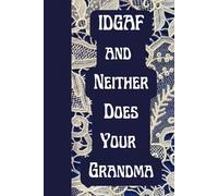 IDGAF And Neither Does Your Grandma: Journal Notebook Diary for her for him for them for family for friend for work for home for gift