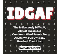IDGAF: The Ridiculously Difficult, Almost Impossible One-Word Word Search for Adults Who’ve Officially Reached Their Limit
