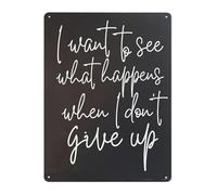 IDGTTLDF Perseverance Quote Metal Tin Sign I Want To See What Happens When I Dont Give Up Rustic Wall Decor for Office Bedroom 8 X 12