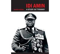 Idi Amin: A Study in Tyranny - Ogena Xavier