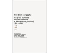 Opere complete. Vol. 52: Idilli di Messina-La gaia scienza-Frammenti postumi (1881-82).