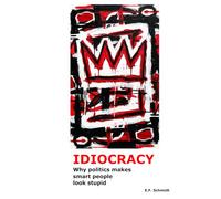 Idiocracy: Why politics makes smart people look stupid