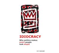 Idiocracy: Why politics makes smart people look stupid