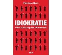 Idiokratie: Vom Aufstieg der Dummheit | Der Niedergang von Anstand, Bildung und Moral