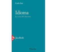 Idioma. La cura del discorso - Sini Carlo