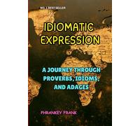 IDIOMATIC EXPRESSION: A Journey Through Proverbs, Idioms, and Adages