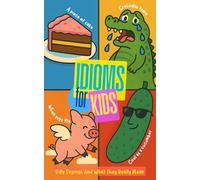 Idioms For Kids: Silly Sayings And What They Really Mean