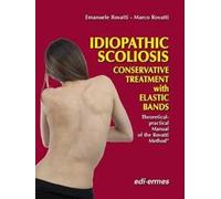Idiopathic scoliosis. Conservative treatment with elastic bands. theoretical and practical handbook of the Rovatti method
