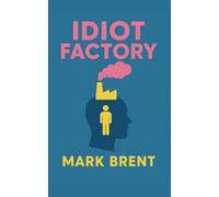 Idiot Factory: Why We Suffer and Why We Keep Choosing It: Breaking the Cycle of Overthinking, Control, and Anxiety