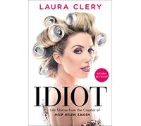 Idiot: Life Stories from the Creator of Help Helen Smash