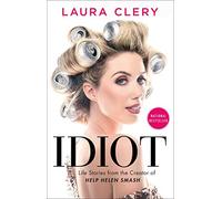 Idiot: Life Stories from the Creator of Help Helen Smash