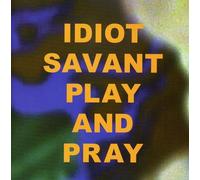 Idiot Savant - Play & Pray