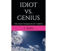 Idiot vs. Genius: The High Thoughts of T. Smith
