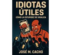 IDIOTAS ÚTILES: Cómo la estupidez se viraliza.