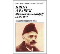LIBRO IDIOTI A PARIGI. ALLA SCUOLA DI G. I. GURDJIEFF. DIARI 1949 - JOHN BENNET